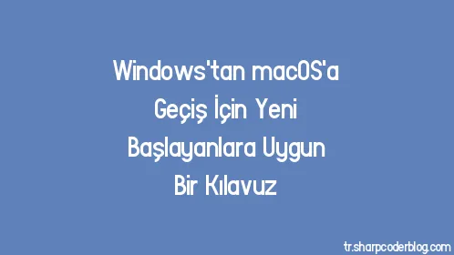 Windows'tan macOS'a Geçiş İçin Yeni Başlayanlara Uygun Bir Kılavuz - Thumbnail