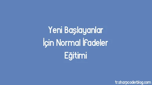 Yeni Başlayanlar İçin Normal İfadeler Eğitimi - Thumbnail