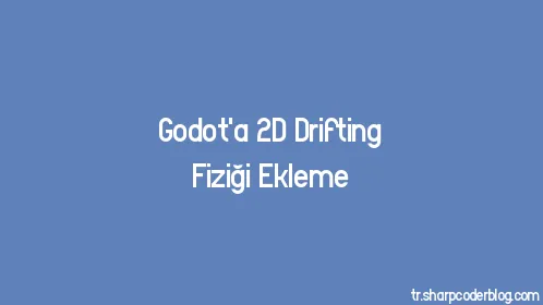 Godot'a 2D Drifting Fiziği Ekleme - Thumbnail