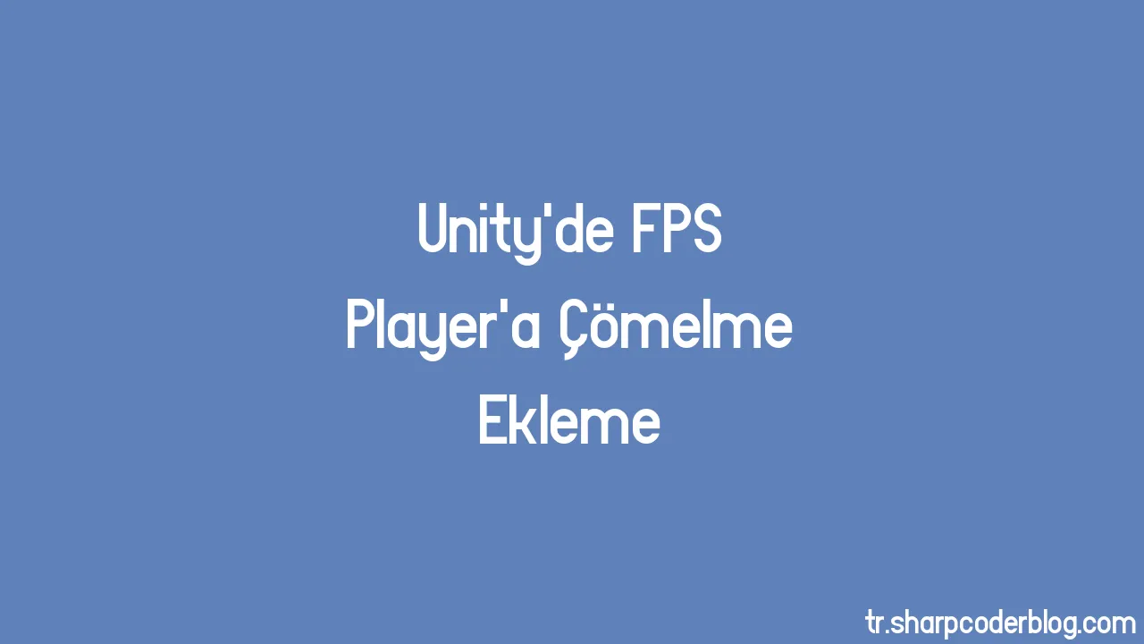 Unityde Fps Playera Çömelme Ekleme Sharp Coder Blog 5458