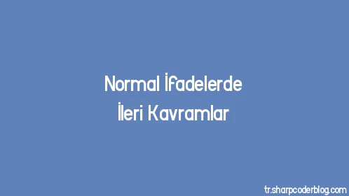 Normal İfadelerde İleri Kavramlar - Thumbnail
