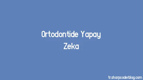 Ortodontide Yapay Zeka - Thumbnail