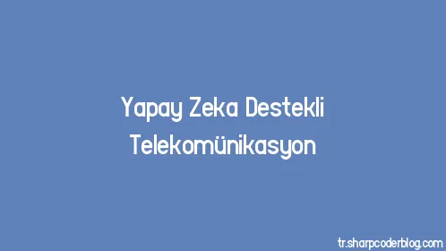 Yapay Zeka Destekli Telekomünikasyon - Thumbnail