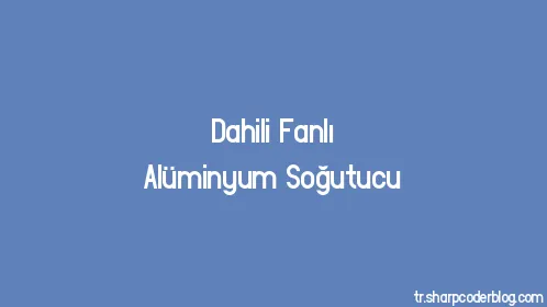 Dahili Fanlı Alüminyum Soğutucu - Thumbnail