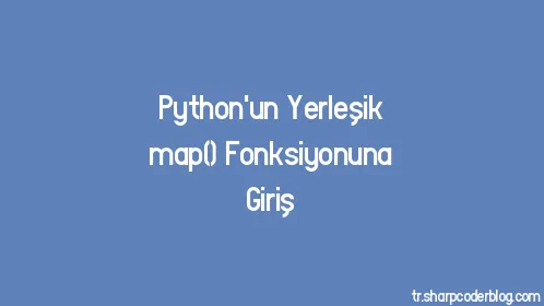 Python'un Yerleşik map() Fonksiyonuna Giriş - Thumbnail