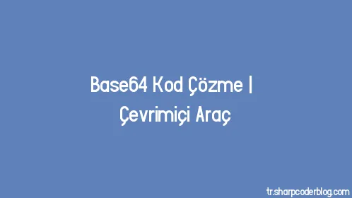 Base64 Kod Çözme | Çevrimiçi Araç - Thumbnail