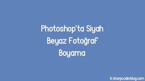 Photoshop'ta Siyah Beyaz Fotoğraf Boyama - Thumbnail