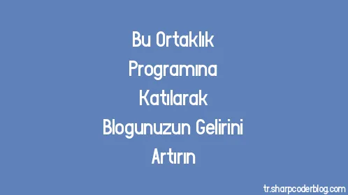 Bu Ortaklık Programına Katılarak Blogunuzun Gelirini Artırın - Thumbnail