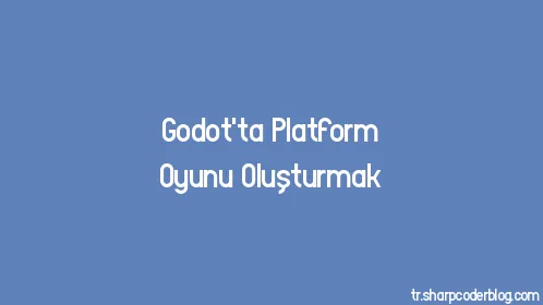 Godot'ta Platform Oyunu Oluşturmak - Thumbnail