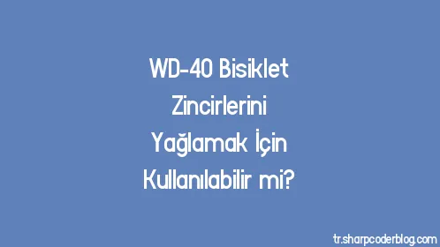 WD-40 Bisiklet Zincirlerini Yağlamak İçin Kullanılabilir mi? - Thumbnail