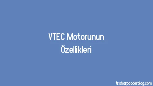 VTEC Motorunun Özellikleri - Thumbnail