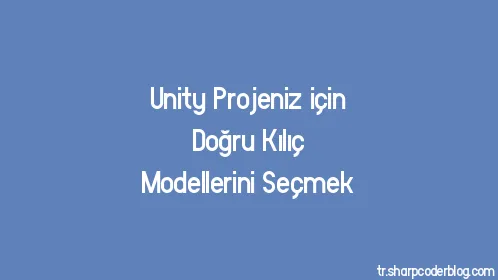 Unity Projeniz için Doğru Kılıç Modellerini Seçmek - Thumbnail