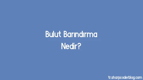 Bulut Barındırma Nedir? - Thumbnail