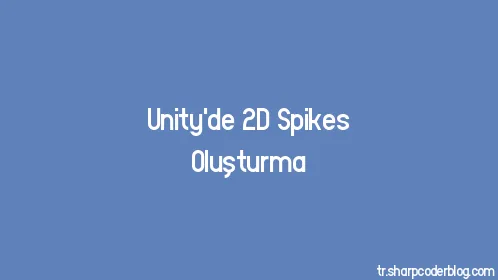 Unity'de 2D Spikes Oluşturma - Thumbnail