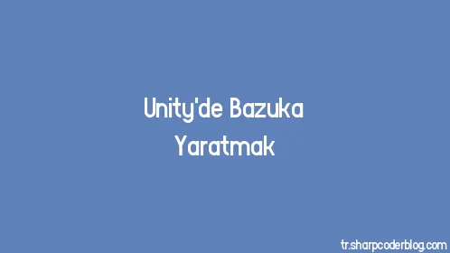 Unity'de Bazuka Yaratmak - Thumbnail