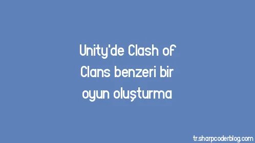 Unity'de Clash of Clans benzeri bir oyun oluşturma - Thumbnail