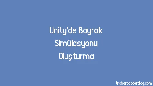 Unity'de Bayrak Simülasyonu Oluşturma - Thumbnail