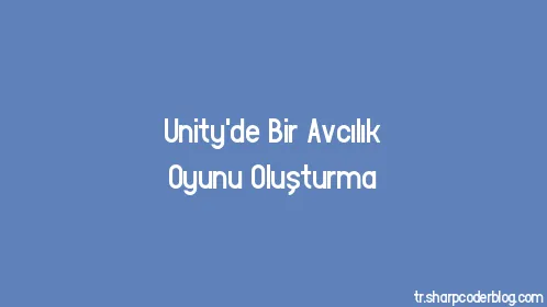Unity'de Bir Avcılık Oyunu Oluşturma - Thumbnail