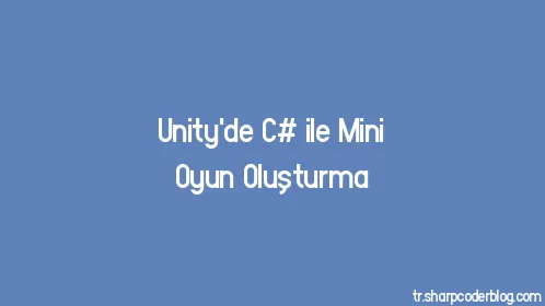 Unity'de C# ile Mini Oyun Oluşturma - Thumbnail