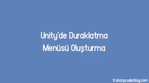 Unity'de Duraklatma Menüsü Oluşturma - Thumbnail