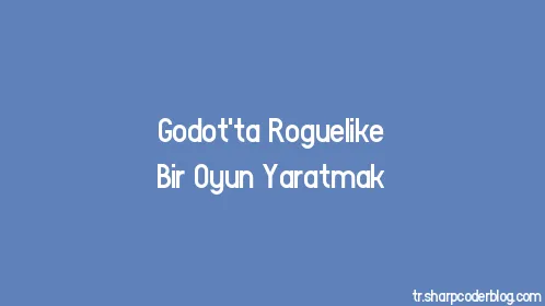 Godot'ta Roguelike Bir Oyun Yaratmak - Thumbnail