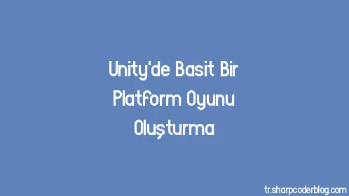 Unity'de Basit Bir Platform Oyunu Oluşturma - Thumbnail