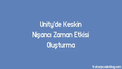Unity'de Keskin Nişancı Zaman Etkisi Oluşturma - Thumbnail