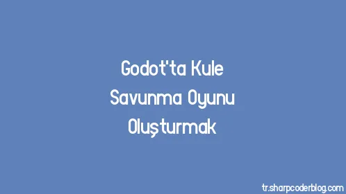 Godot'ta Kule Savunma Oyunu Oluşturmak - Thumbnail