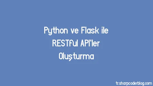 Python ve Flask ile RESTful API'ler Oluşturma - Thumbnail
