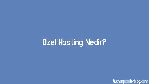 Özel Hosting Nedir? - Thumbnail