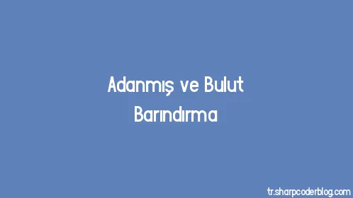 Adanmış ve Bulut Barındırma - Thumbnail