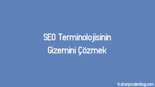 SEO Terminolojisinin Gizemini Çözmek - Thumbnail