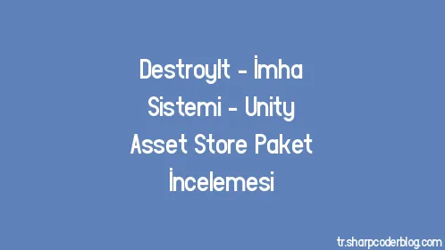 DestroyIt - İmha Sistemi - Unity Asset Store Paket İncelemesi - Thumbnail