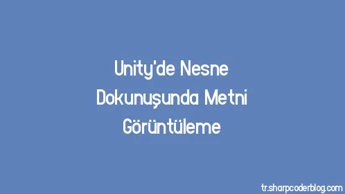 Unity'de Nesne Dokunuşunda Metni Görüntüleme - Thumbnail