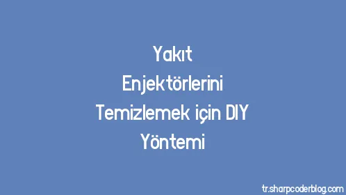 Yakıt Enjektörlerini Temizlemek için DIY Yöntemi - Thumbnail