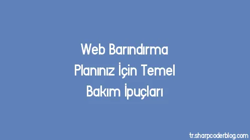 Web Barındırma Planınız İçin Temel Bakım İpuçları - Thumbnail