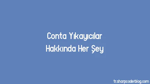 Conta Yıkayıcılar Hakkında Her Şey - Thumbnail