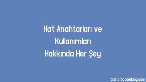 Hat Anahtarları ve Kullanımları Hakkında Her Şey - Thumbnail