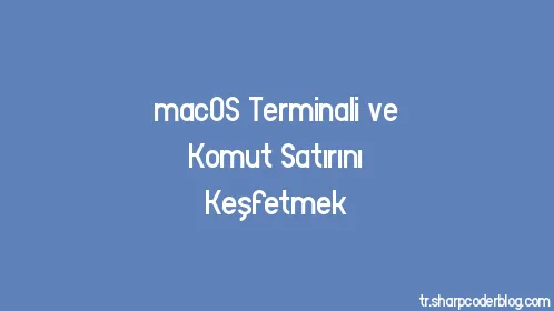 macOS Terminali ve Komut Satırını Keşfetmek - Thumbnail