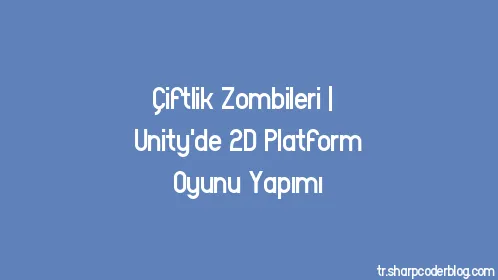 Çiftlik Zombileri | Unity'de 2D Platform Oyunu Yapımı - Thumbnail