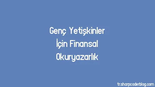 Genç Yetişkinler İçin Finansal Okuryazarlık - Thumbnail