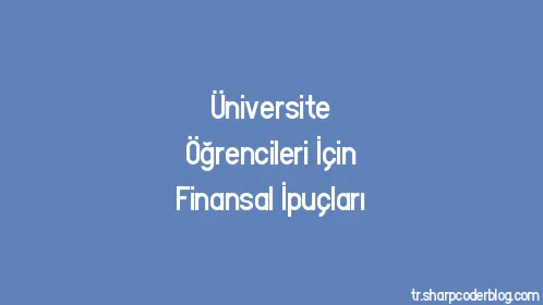 Üniversite Öğrencileri İçin Finansal İpuçları - Thumbnail