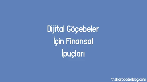 Dijital Göçebeler İçin Finansal İpuçları - Thumbnail
