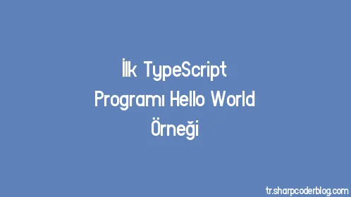İlk TypeScript Programı Hello World Örneği - Thumbnail