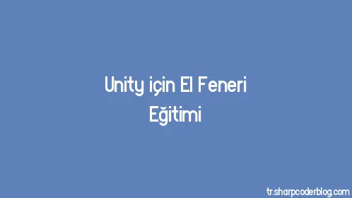 Unity için El Feneri Eğitimi - Thumbnail
