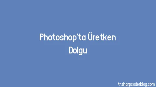 Photoshop'ta Üretken Dolgu - Thumbnail