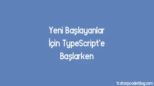 Yeni Başlayanlar İçin TypeScript'e Başlarken - Thumbnail