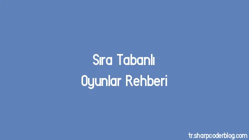 Sıra Tabanlı Oyunlar Rehberi - Thumbnail