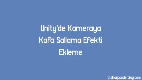 Unity'de Kameraya Kafa Sallama Efekti Ekleme - Thumbnail