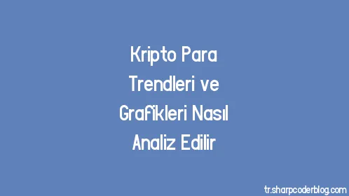 Kripto Para Trendleri ve Grafikleri Nasıl Analiz Edilir - Thumbnail